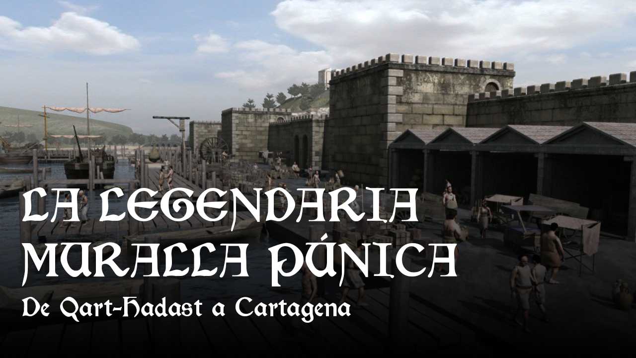 De Qart-Hadast a Cartagena. LA LEGENDARIA MURALLA PÚN⁮ICA