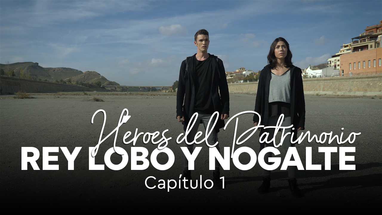 Héroes del Patrimonio. REY LOBO Y NOGALTE-Cap.1