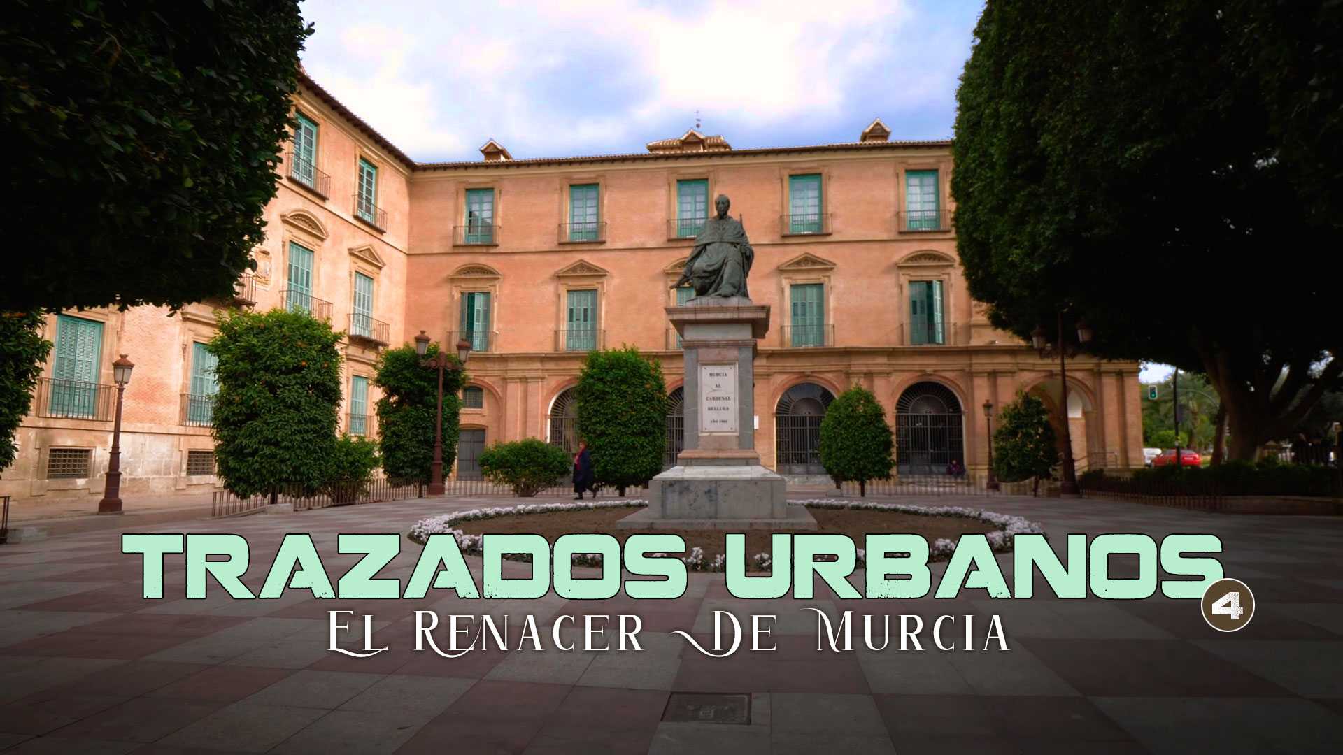 Trazados Urbanos 4. EL RENACER DE MURCIA